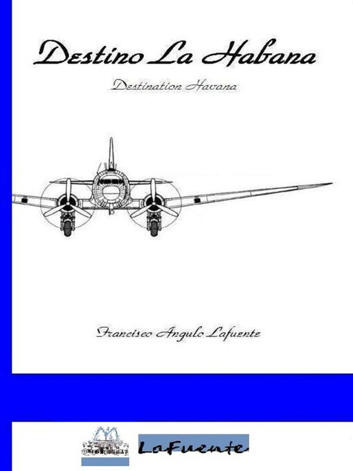 Title details for Destino La Habana--Destination Havana by Francisco Angulo de Lafuente - Available